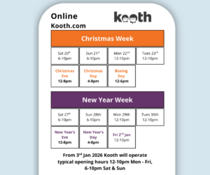 Christmas Week Sat 20th 6-10pm Sun 21st 6-10pm Mon 22nd12-10pm Tues 23rd12-10pm Christmas Eve 12-8pm Christmas Day 4-8pm Boxing Day 12-6pm New Year Week Sat 27th 6-10pm Sun 28th 6-10pm Mon 29th 12-10pm Tues 30th 12-10pm New Year’s Eve 12-8pm New Year’s Day 4-8pm Fri 2nd Jan 12-10pm From 3rd Jan 2026 Kooth will opertate typical opening hours 12-10pm Mon - Fri, 6-10pm Sat & Sun